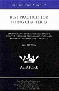 Best Practices for Filing Chapter 13: Leading Lawyers on Analyzing Todays Chapter 13 Filings, Preparing Clients, and Implementing Effective Strategies (Paperback, 2011)
