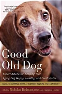 Good Old Dog: Expert Advice for Keeping Your Aging Dog Happy, Healthy, and Comfortable (Paperback, Revised)