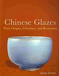 Chinese Glazes: Their Origins, Chemistry, and Recreation (Paperback)