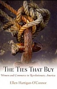 The Ties That Buy: Women and Commerce in Revolutionary America (Paperback)