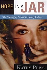 Hope in a Jar: The Making of Americas Beauty Culture (Paperback)