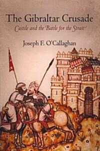 The Gibraltar Crusade: Castile and the Battle for the Strait (Hardcover)