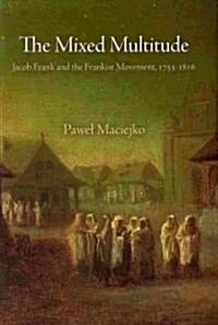 The Mixed Multitude: Jacob Frank and the Frankist Movement, 1755-1816 (Hardcover)