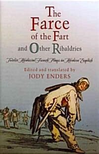 the Farce of the Fart and Other Ribaldries: Twelve Medieval French Plays in Modern English (Hardcover)