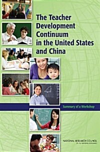 The Teacher Development Continuum in the United States and China: Summary of a Workshop (Paperback)