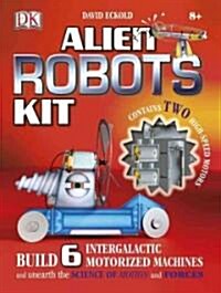 Alien Robots Kit: Build 6 Intergalactic Motorized Machines and Unearth the Science of Motion and Forces (Other)