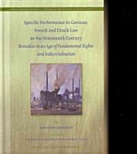 Specific Performance in German, French and Dutch Law in the Nineteenth Century: Remedies in an Age of Fundamental Rights and Industrialisation (Hardcover)