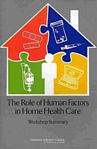The Role of Human Factors in Home Health Care: Workshop Summary (Paperback)