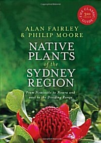 Native Plants of the Sydney Region: From Newcastle to Nowra and West to the Dividing Range (Paperback, 3)