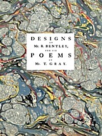 Designs by Mr. Bentley, for Six Poems by Mr. T. Gray (Paperback)