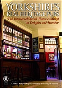 Yorkshires Real Heritage Pubs: Pub Interiors of Special Historic Interest in Yorkshire and Humber (Paperback)