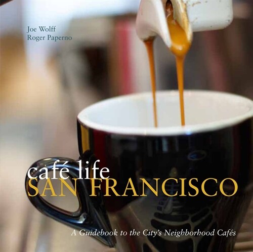 Caf?Life San Francisco: A Guidebook to the Citys Neighborhood Caf? (Paperback)