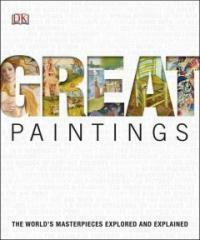 Great paintings : the world's masterpieces explored and        explained