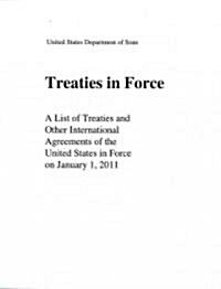 Treaties in Force: A List of Treaties and Other International Agreements of the United States in Force on January 1, 2011                              (Paperback)
