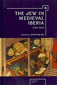 The Jew in Medieval Iberia, 1100-1500 (Hardcover)
