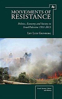 Mo(ve)Ments of Resistance: Politics, Economy and Society in Israel/Palestine, 1931-2013 (Hardcover)