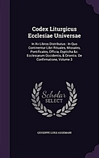 Codex Liturgicus Ecclesiae Universae: In XV Libros Distributus: In Quo Continentur Libri Rituales, Missales, Pontificales, Officia, Dypticha &C. Eccle (Hardcover)