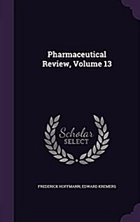 Pharmaceutical Review, Volume 13 (Hardcover)