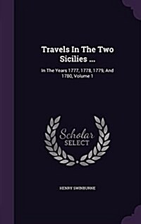 Travels in the Two Sicilies ...: In the Years 1777, 1778, 1779, and 1780, Volume 1 (Hardcover)