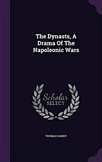 The Dynasts, a Drama of the Napoleonic Wars (Hardcover)