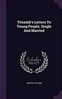 Titcombs Letters to Young People, Single and Married (Hardcover)
