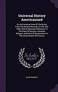 Universal History Americanised: Or, an Historical View of the World, from the Earliest Records to the Year 1808. with a Particular Reference to the St (Hardcover)