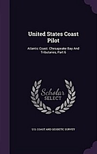 United States Coast Pilot: Atlantic Coast. Chesapeake Bay and Tributaries, Part 6 (Hardcover)