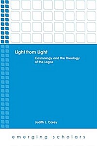 Light from Light: Cosmology and the Theology of the Logos (Hardcover)