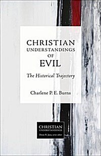 Christian Understandings of Evil: The Historical Trajectory (Paperback)