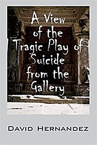 A View of the Tragic Play of Suicide from the Gallery (Paperback)
