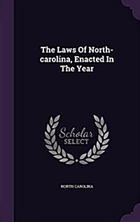 The Laws of North-Carolina, Enacted in the Year (Hardcover)