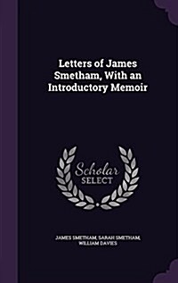 Letters of James Smetham, with an Introductory Memoir (Hardcover)