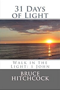 31 Days of Light: Walk in the Light: 1 John (Paperback)