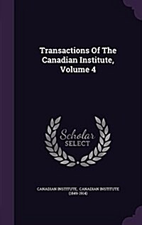 Transactions of the Canadian Institute, Volume 4 (Hardcover)