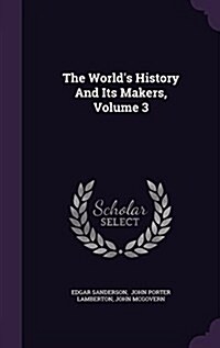 The Worlds History and Its Makers, Volume 3 (Hardcover)