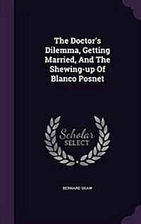 The Doctors Dilemma, Getting Married, and the Shewing-Up of Blanco Posnet (Hardcover)