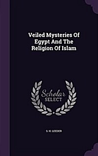 Veiled Mysteries of Egypt and the Religion of Islam (Hardcover)