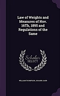 Law of Weights and Measures of Nov. 16th, 1895 and Regulations of the Same (Hardcover)