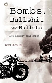 Bombs, Bullshit and Bullets - Roughly in That Order (Paperback)