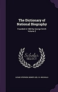 The Dictionary of National Biography: Founded in 1882 by George Smith Volume 2 (Hardcover)