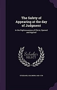 The Safety of Appearing at the Day of Judgment: In the Righteousness of Christ, Opened and Applied (Hardcover)