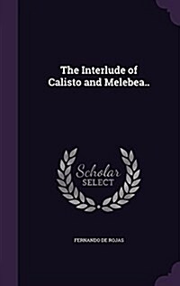 The Interlude of Calisto and Melebea.. (Hardcover)