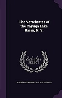 The Vertebrates of the Cayuga Lake Basin, N. Y. (Hardcover)