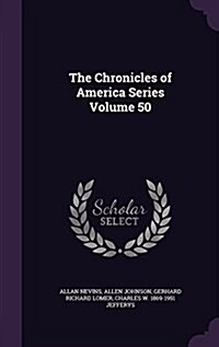 The Chronicles of America Series Volume 50 (Hardcover)