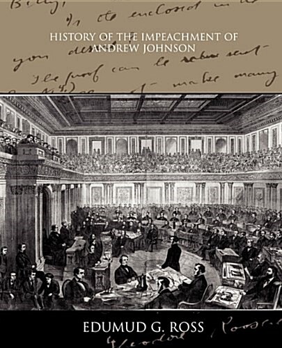History of the Impeachment of Andrew Johnson (Paperback)