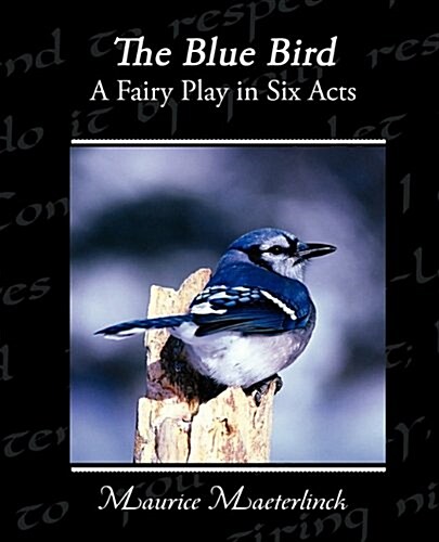 The Blue Bird a Fairy Play in Six Acts (Paperback)
