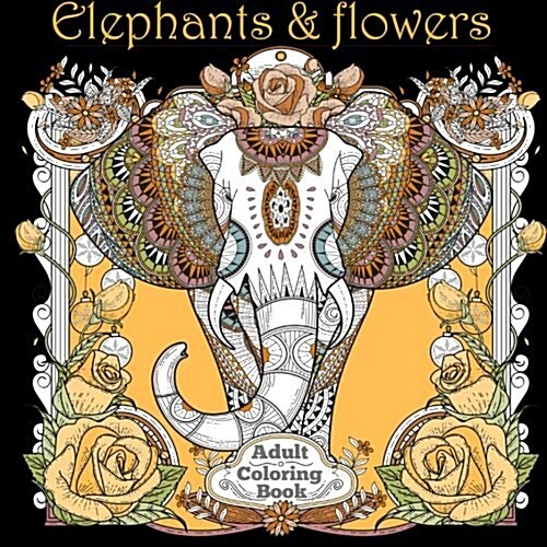 Adult Coloring Books: Elephants & Flowers (Paperback)