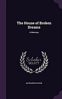 The House of Broken Dreams: A Memory (Hardcover)