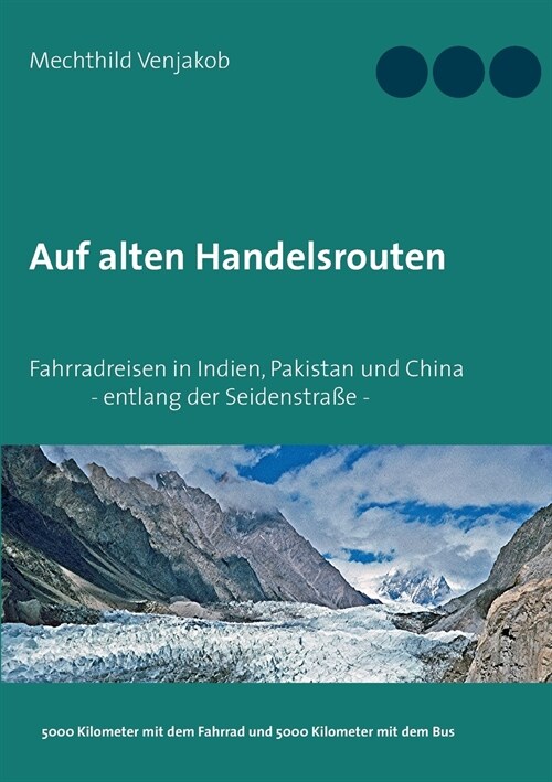 Auf alten Handelsrouten: Fahrradreisen in Indien, Pakistan und China, entlang der Seidenstra? (Paperback)