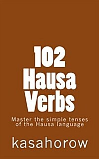 102 Hausa Verbs: Master the Simple Tenses of the Hausa Language (Paperback)
